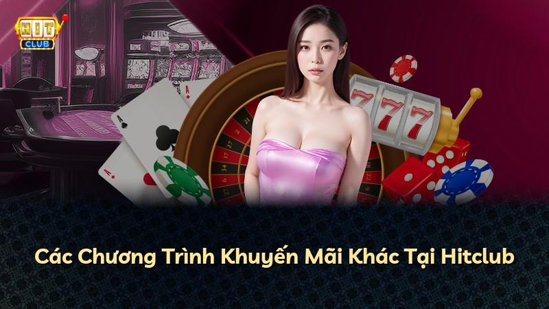 Các Chương Trình Khuyến Mãi Khác Tại Hitclub