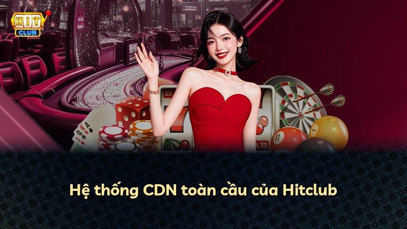 Hệ thống CDN toàn cầu của Hitclub