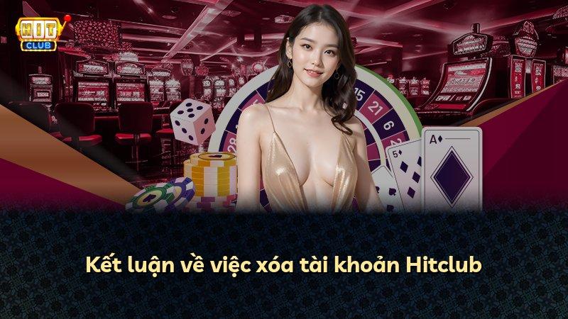 Kết luận về việc xóa tài khoản Hitclub