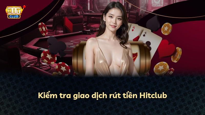 Kiểm tra giao dịch rút tiền Hitclub