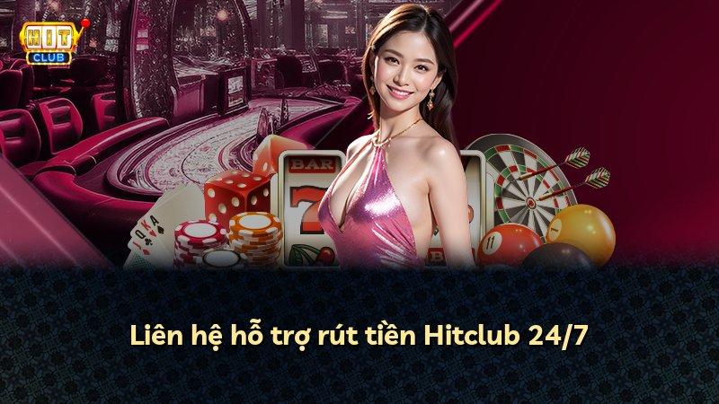 Liên hệ hỗ trợ rút tiền Hitclub 24/7