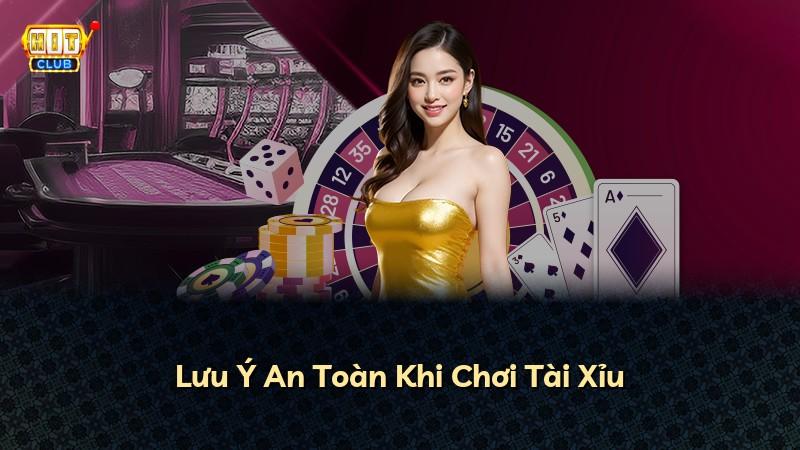 Lưu Ý An Toàn Khi Chơi Tài Xỉu