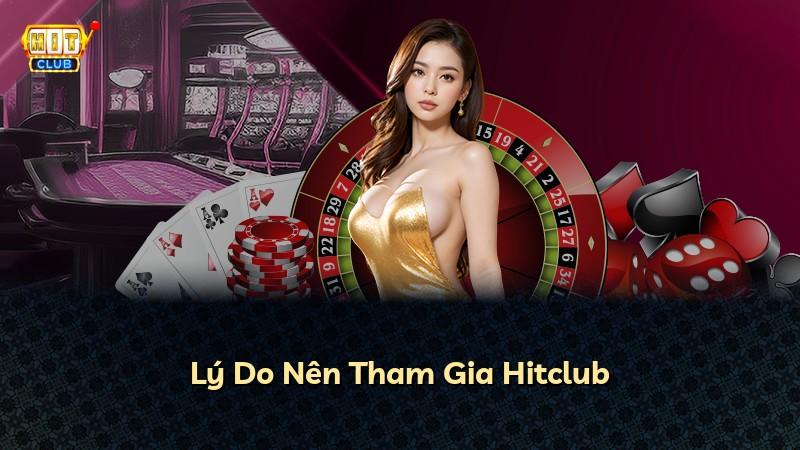 Lý Do Nên Tham Gia Hitclub