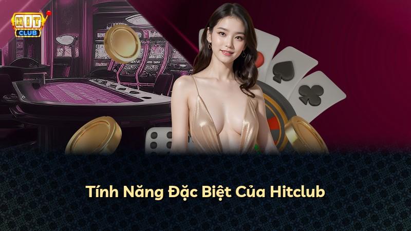 Tính Năng Đặc Biệt Của Hitclub