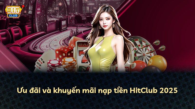 Ưu đãi và khuyến mãi nạp tiền HitClub 2025
