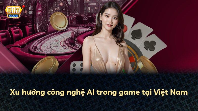 Xu hướng công nghệ AI trong game tại Việt Nam